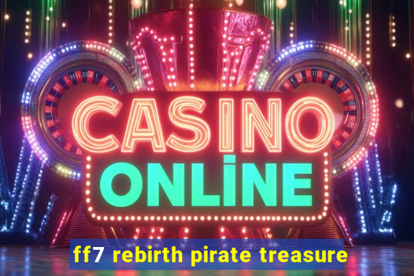 ff7 rebirth pirate treasure